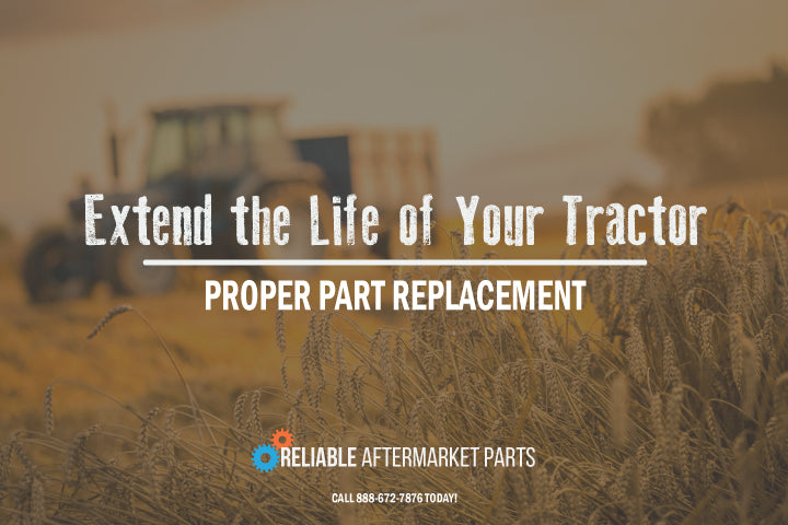 How to Extend the Life of Your Tractor with Proper Part Replacement