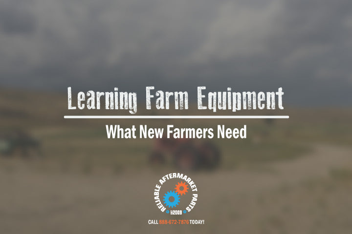 Learning Farm Equipment & What New Farmers Need