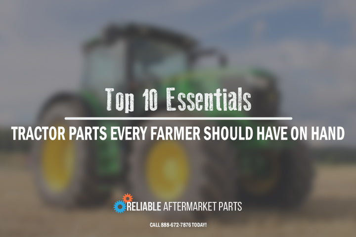 Top 10 Essential Tractor Parts Every Farmer Should Have on Hand