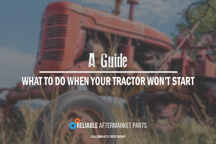 A Guide on What To Do When Your Tractor Won't Start